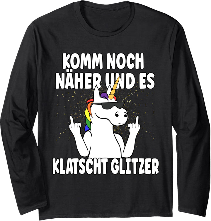 Komm Noch Näher &amp; Es Klatscht Glitzer Einhorn Langarmshirt