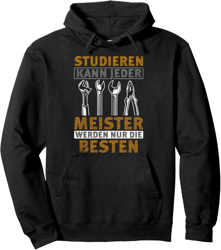 Meister - Studieren Kann Jeder Meister Nur Die Besten Gesche Pullover Hoodie