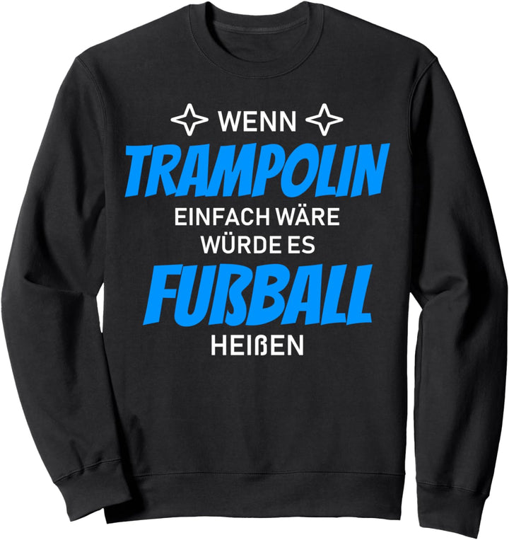 Wenn Trampolin einfach wäre würde es Fussball heissen Design Sweatshirt