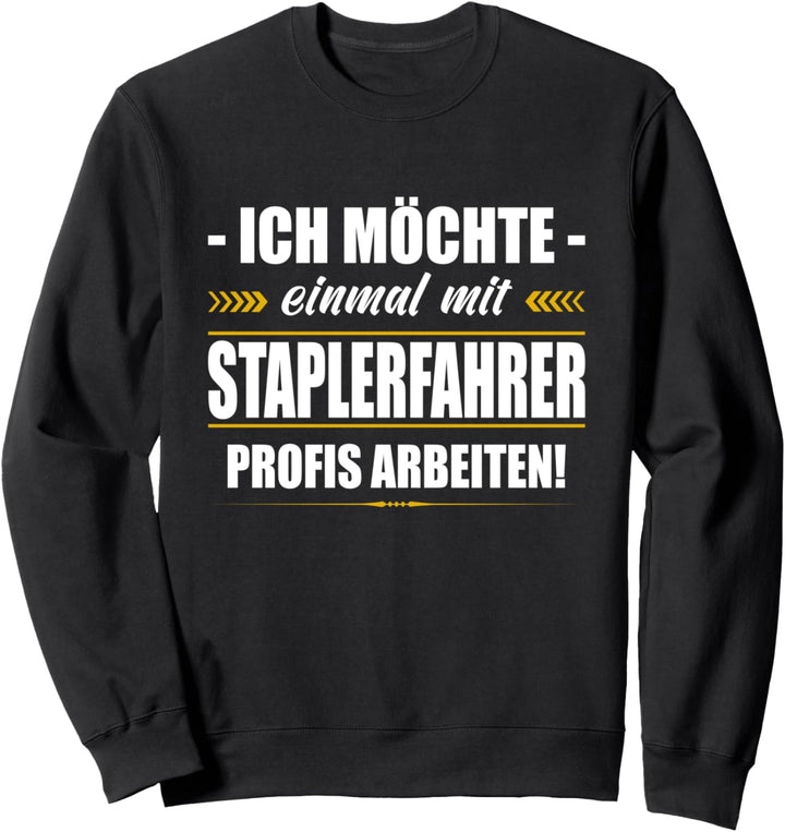 Ich Möchte Einmal Mit Staplerfahrer Profis Arbeiten Lagerist Sweatshirt