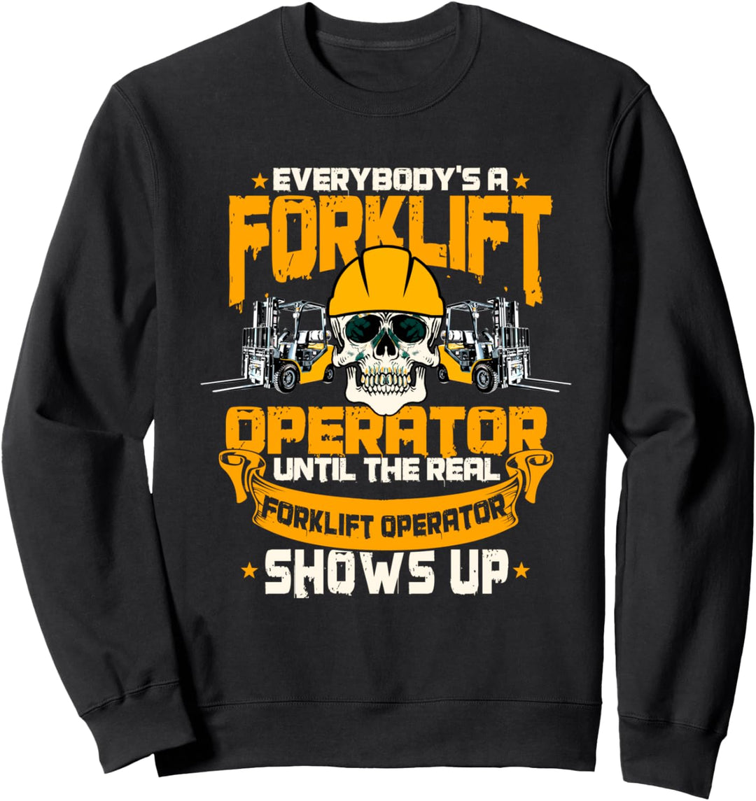 Jeder ist ein Gabelstaplerfahrer, bis der Echte auftaucht Sweatshirt