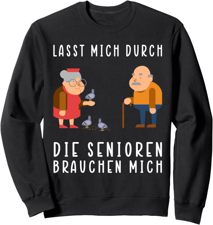 Lasst mich durch, die Senioren brauchen mich! Sweatshirt
