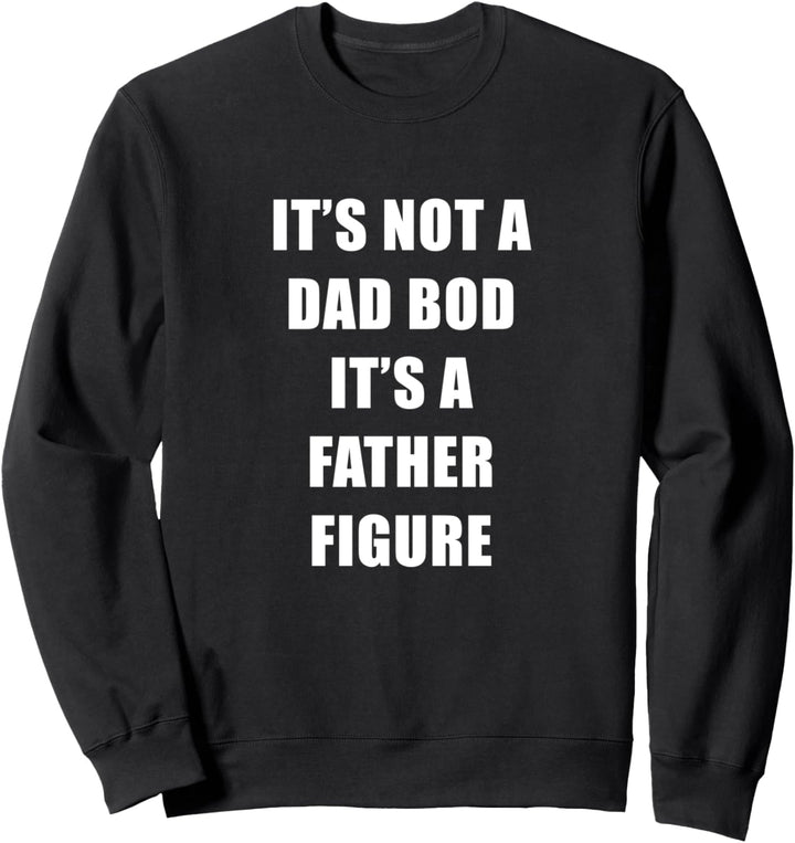 It's Not A Dad Bod It's A Father Figure Sweatshirt