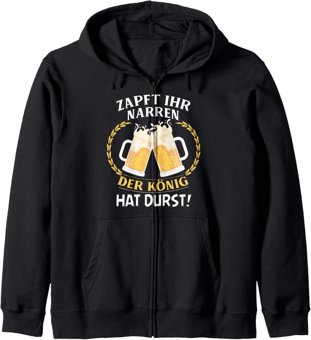Zapft Ihr Narren Der König Hat Durst Bier Spruch Kapuzenjacke