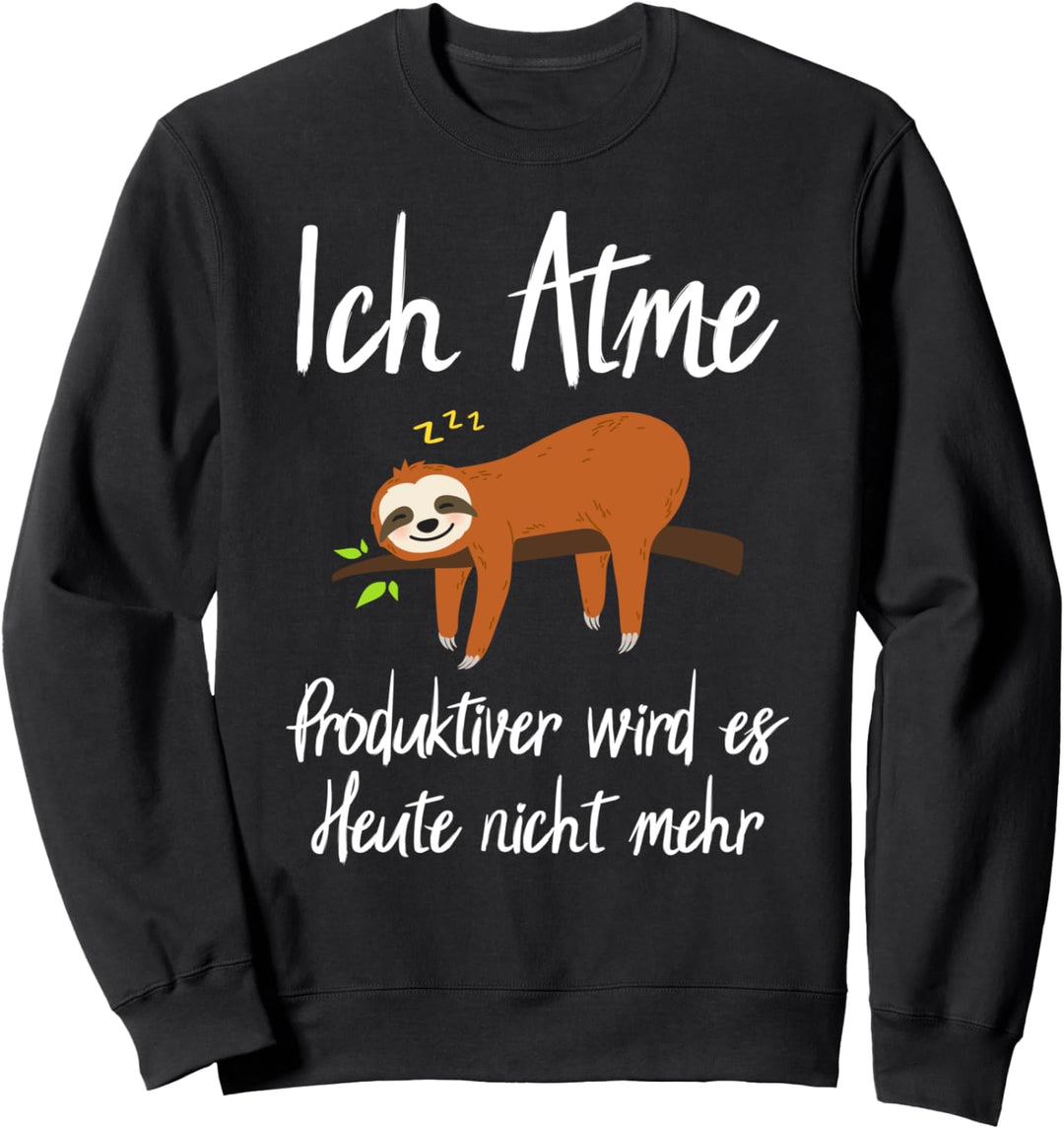 Ich Atme Produktiver wird es heute nicht mehr Geschenk Sweatshirt