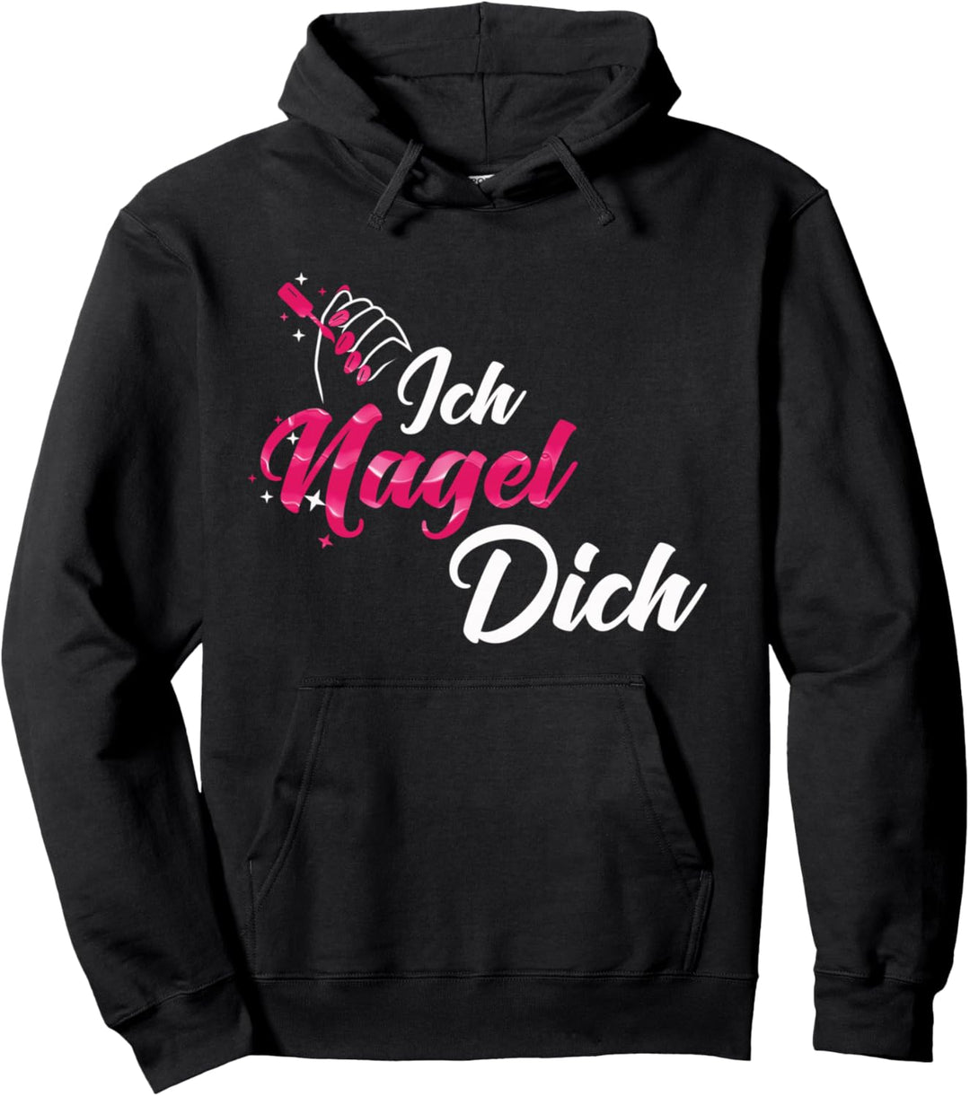 Ich nagle Dich Nageldesigner Pullover Hoodie
