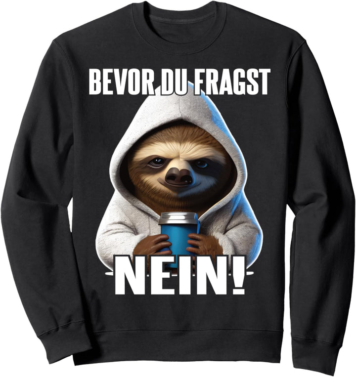 Faultier Spruch Lustig Geschenk I Bevor Du Fragst Nein Sweatshirt