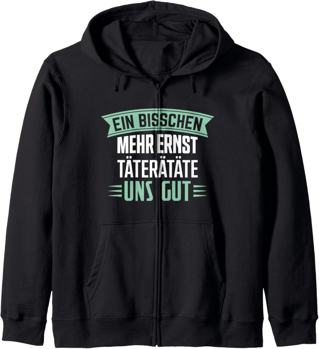 Ein Bisschen Mehr Ernst Täterätäte Uns Gut Kapuzenjacke