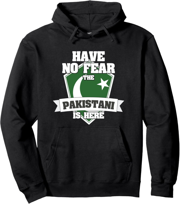 Have No Fear The Pakistani Is Here Proud To Be From Pakistan Pullover Hoodie