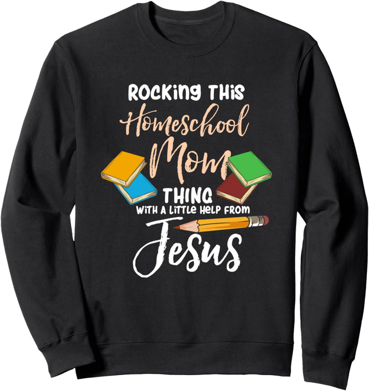 Homeschooling &amp; Jesus Christus - Rocking This Homeschool Mom Sweatshirt