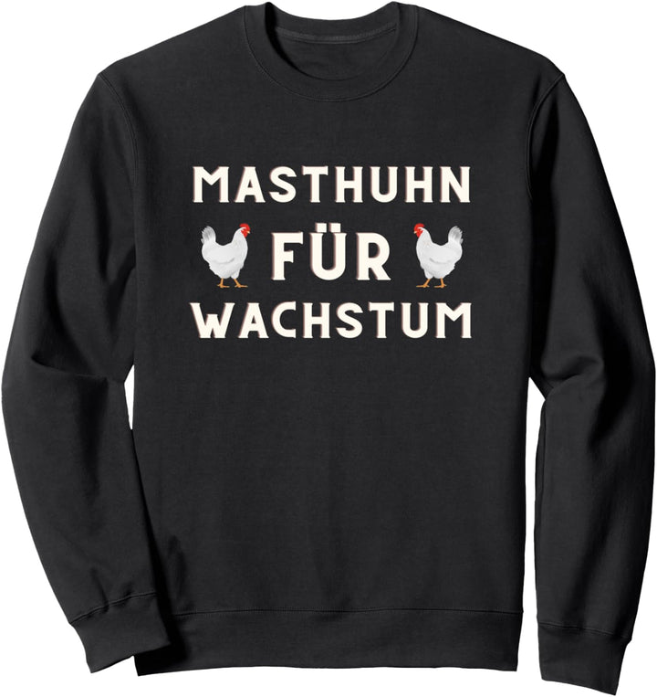 Lustiger Spruch Masthuhn für Wachstum Sweatshirt